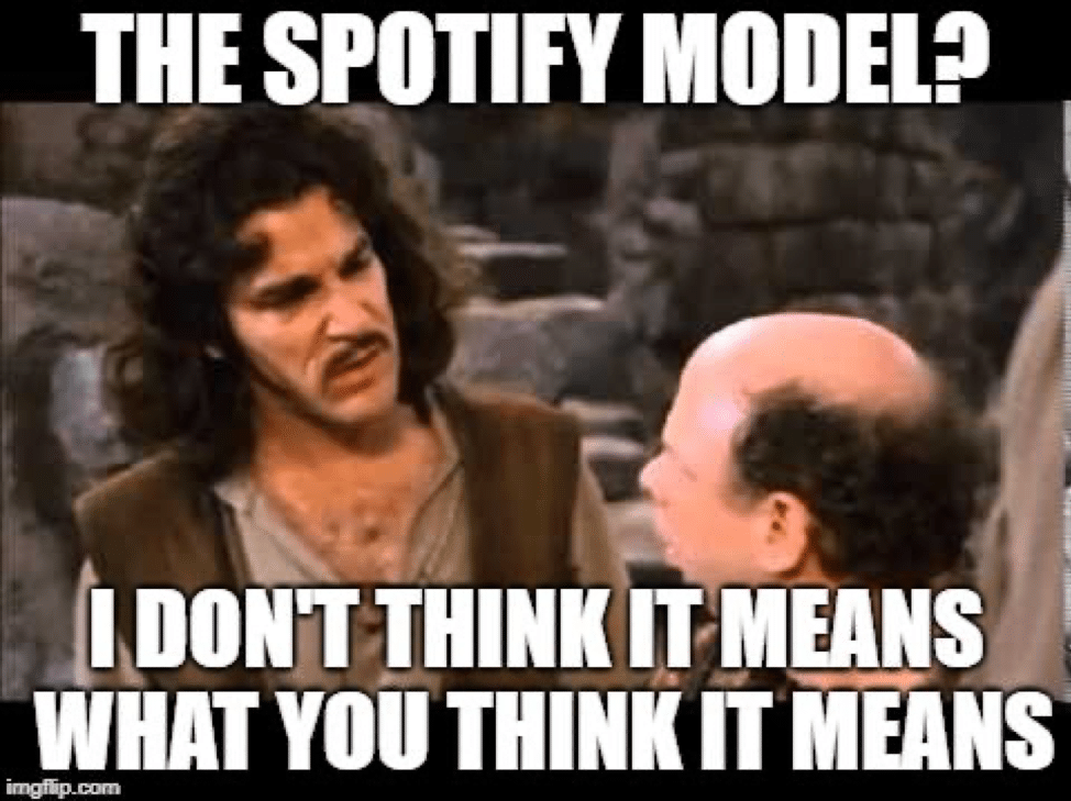 Spotify Doesn’t Use the Spotify Model. Neither Should You