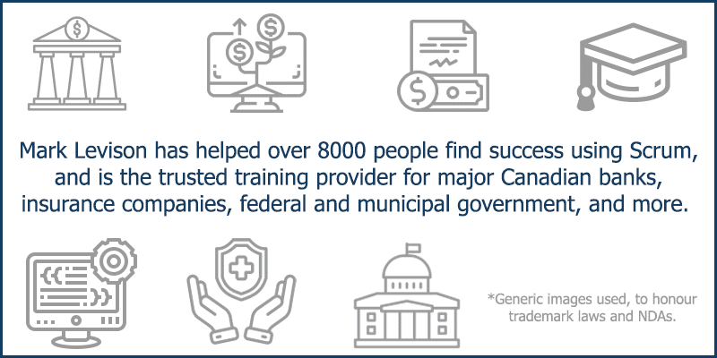 Mark Levison has helped over 8000 people find success using Scrum and is the trusted training provider for major Canadian banks, insurance companies, federal and municipal government and more